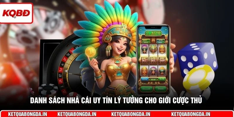 Danh sách nhà cái uy tín lý tưởng cho giới cược thủ 